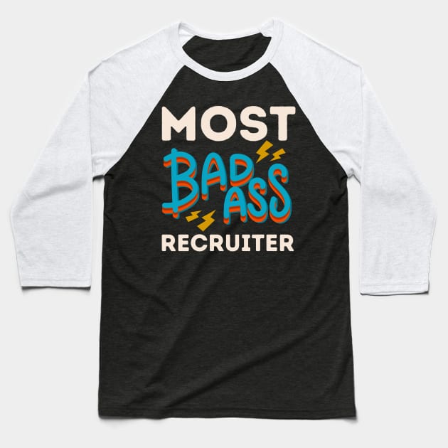 Most Badass Recruiter Baseball T-Shirt by coloringiship